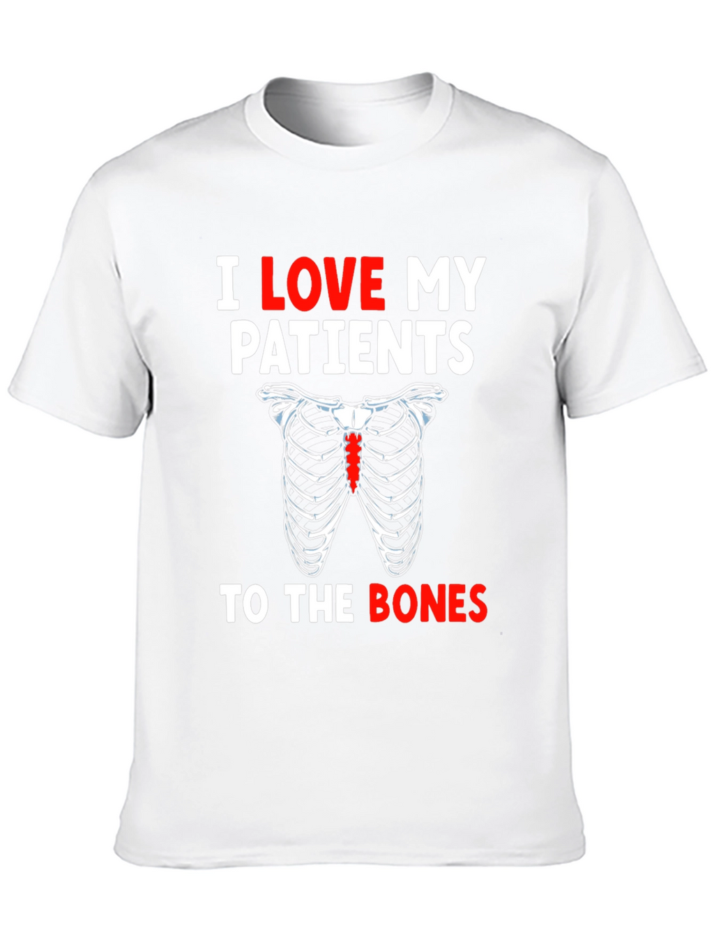 I Love My Patients To The Bones T-Shirt