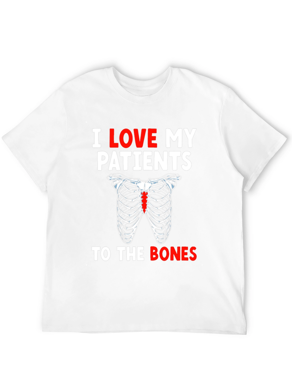 I Love My Patients To The Bones T-Shirt