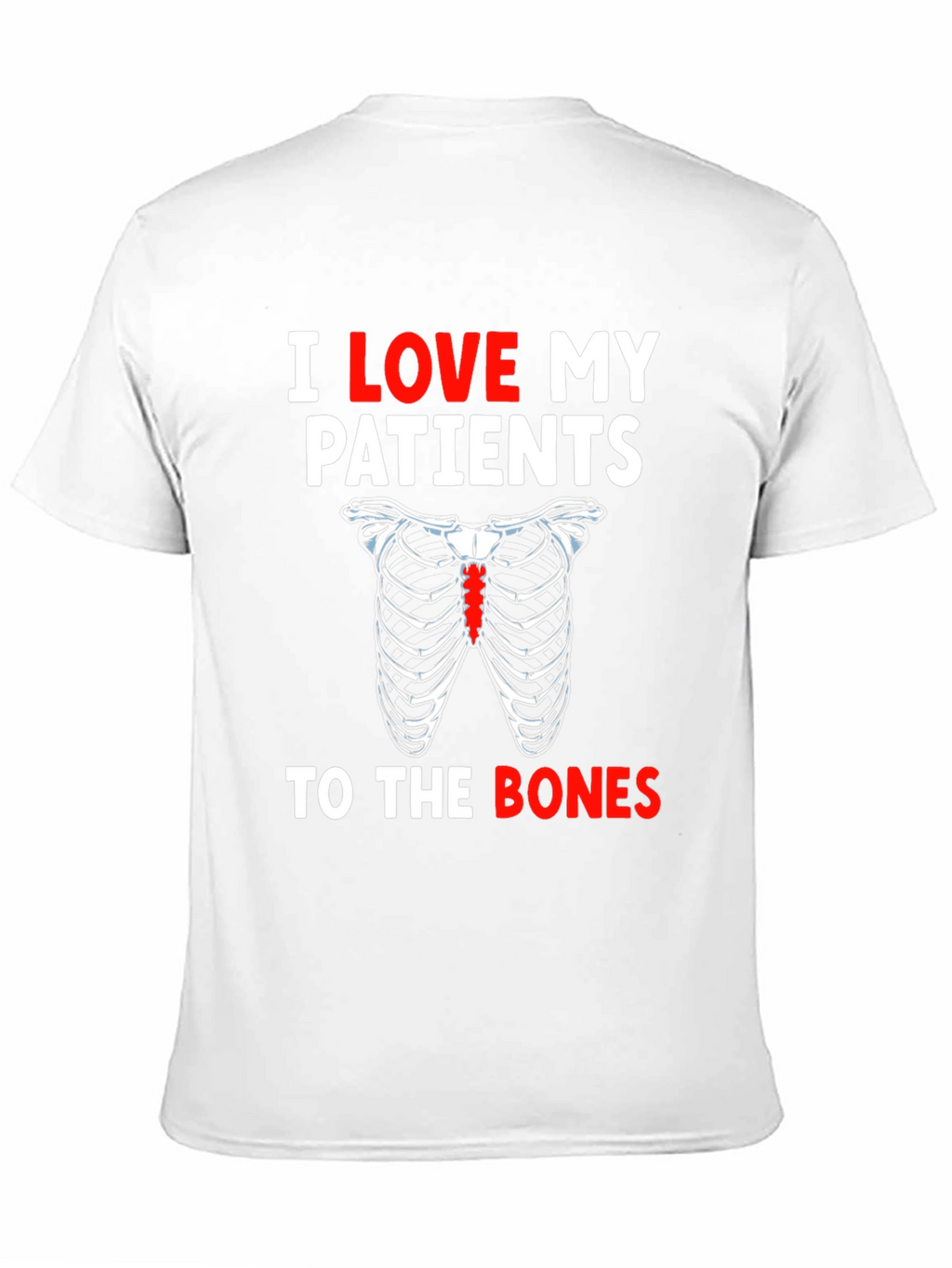 I Love My Patients To The Bones T-Shirt