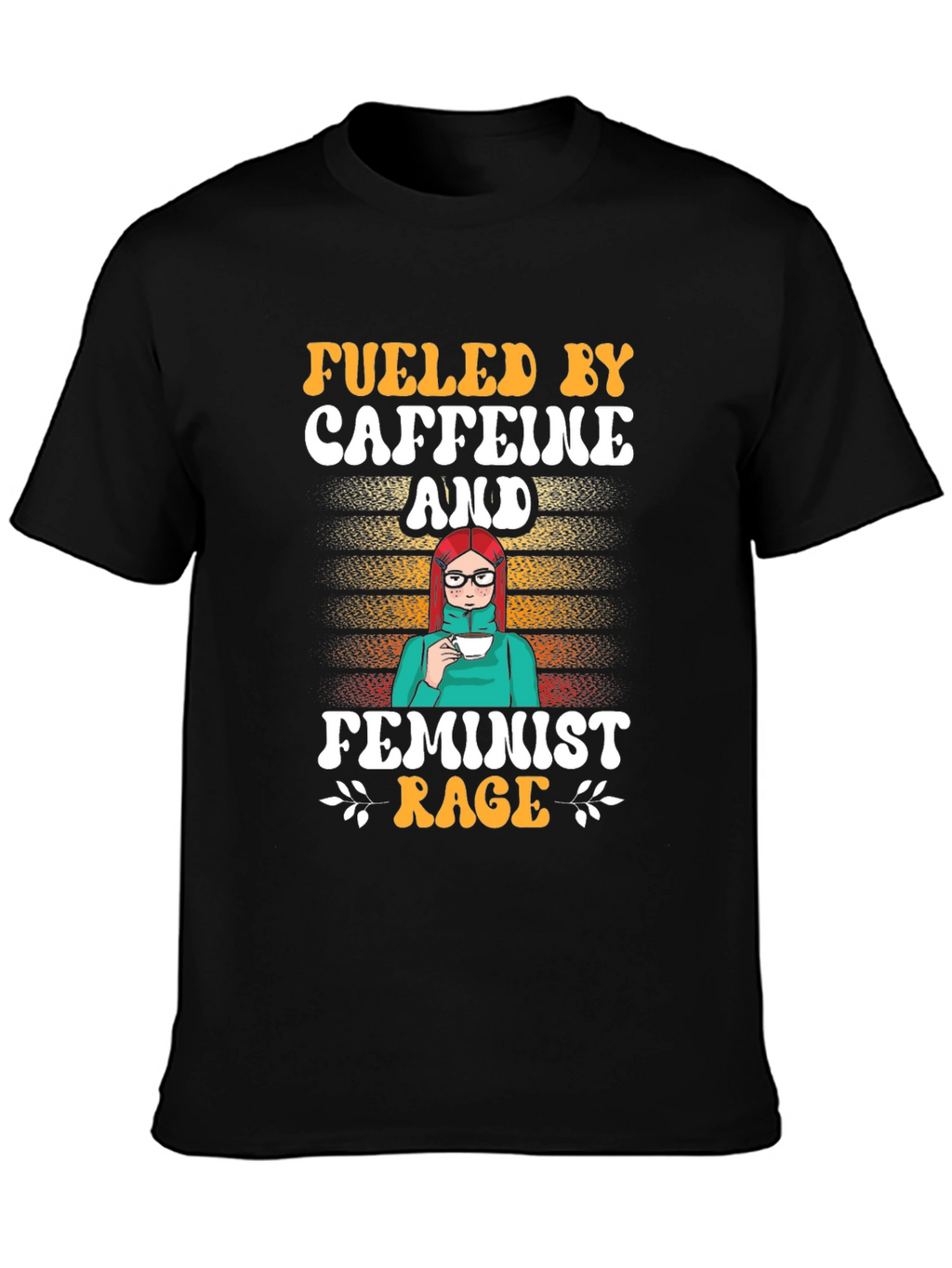 Fueled by Caffeine and Feminist Rage T-Shirt