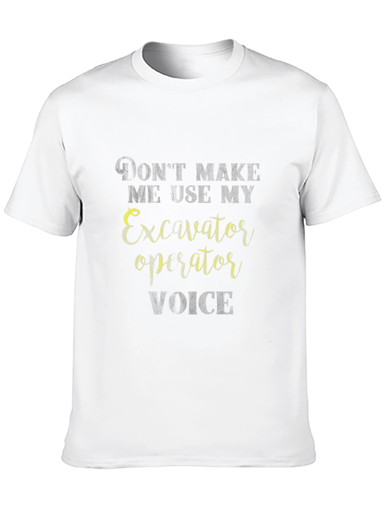 Excavator Operator Voice T-Shirt - Funny Construction Tee