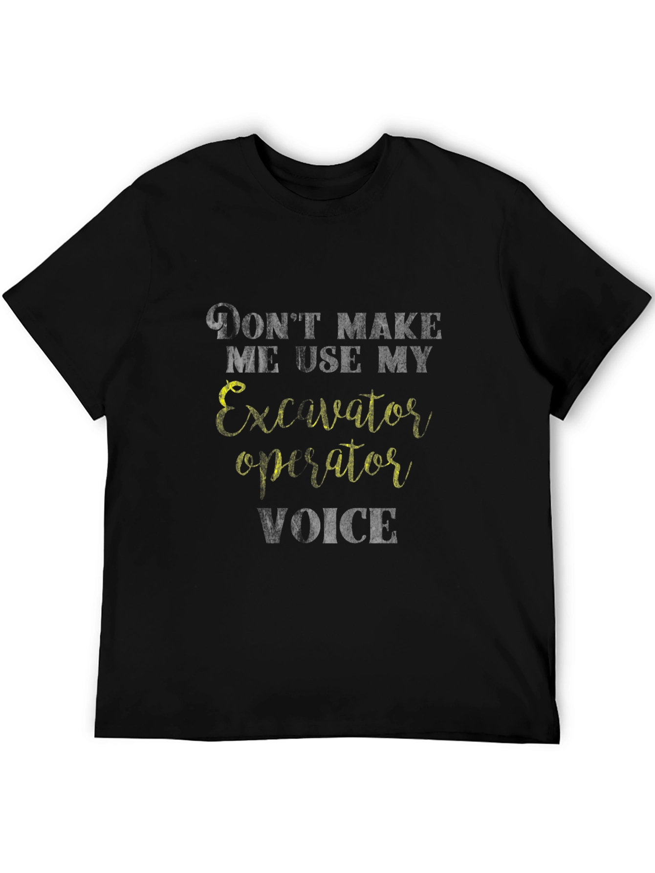Excavator Operator Voice T-Shirt - Funny Construction Tee