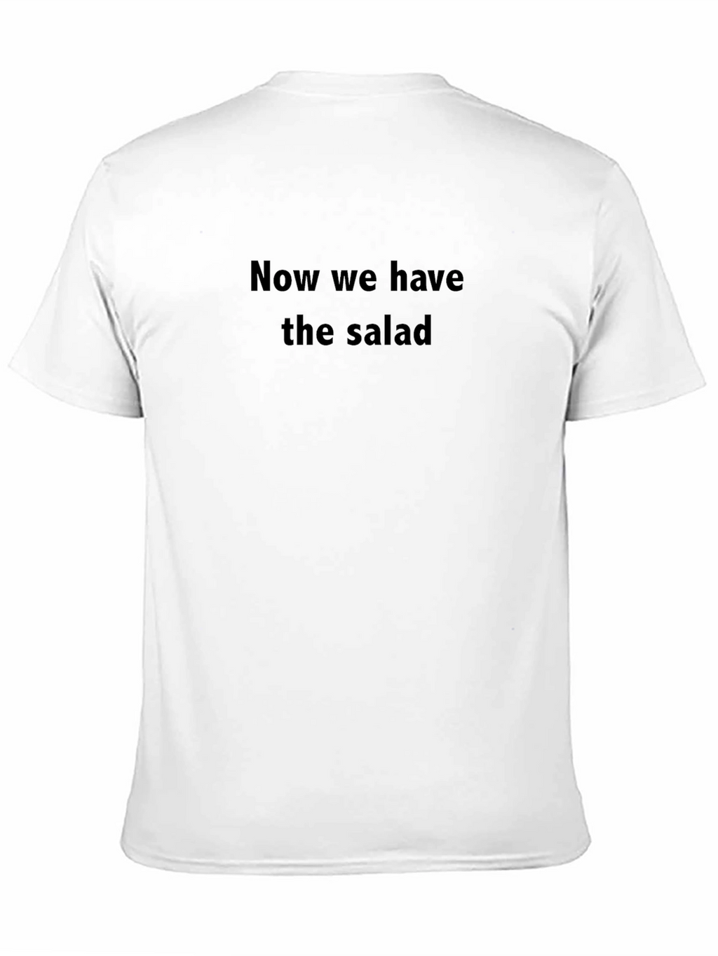 Now We Have The Salad Funny Graphic Tee