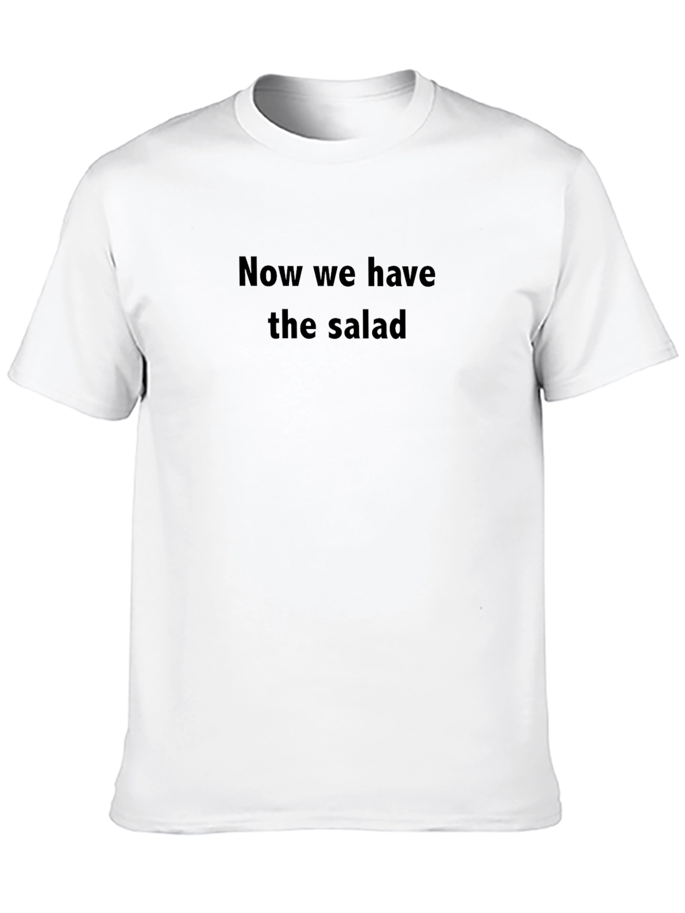 Now We Have The Salad Funny Graphic Tee
