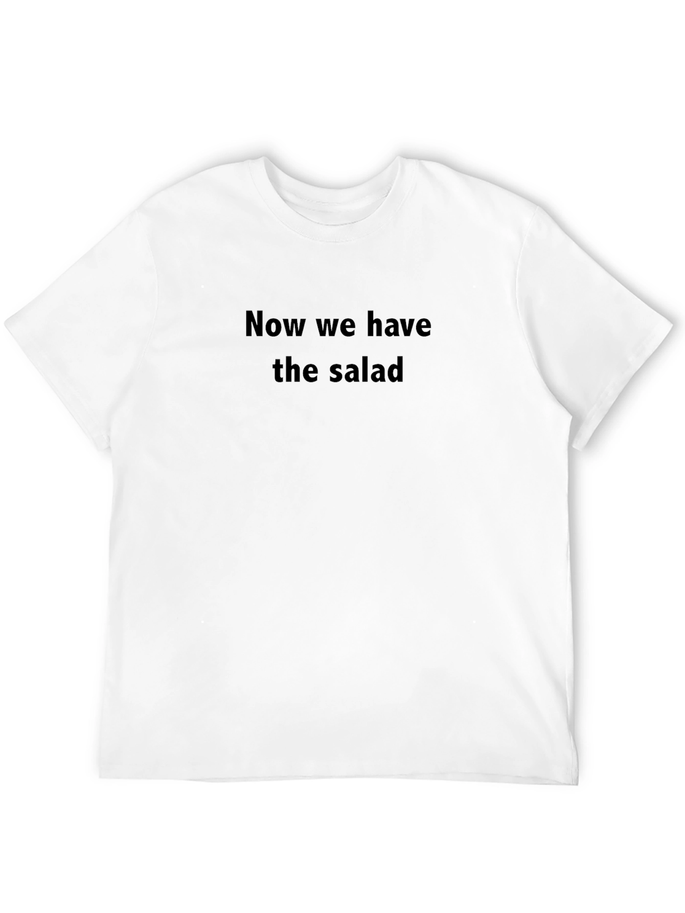 Now We Have The Salad Funny Graphic Tee