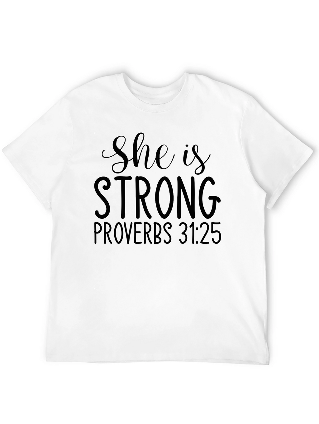 She Is Strong Proverbs 31:25 T-Shirt