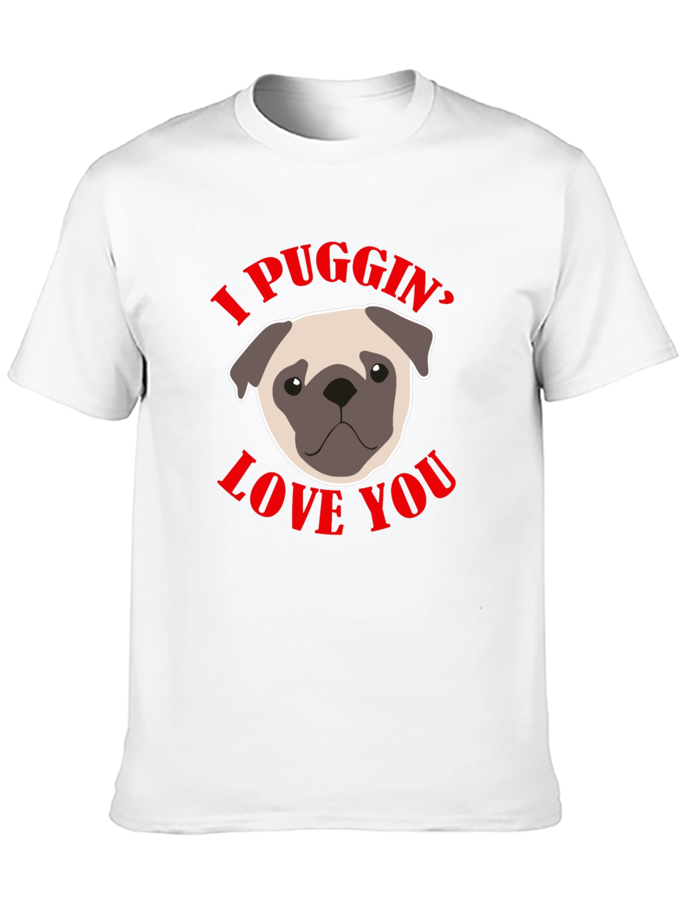I Puggin’ Love You T-Shirt – Cute Pug Lover Graphic Tee
