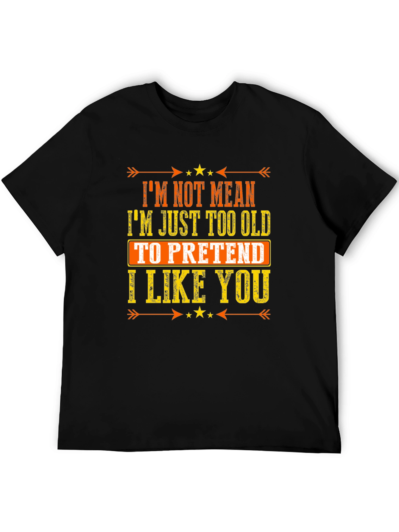Funny Sarcastic Graphic T-Shirt - Im Not Mean Im Just Too Old