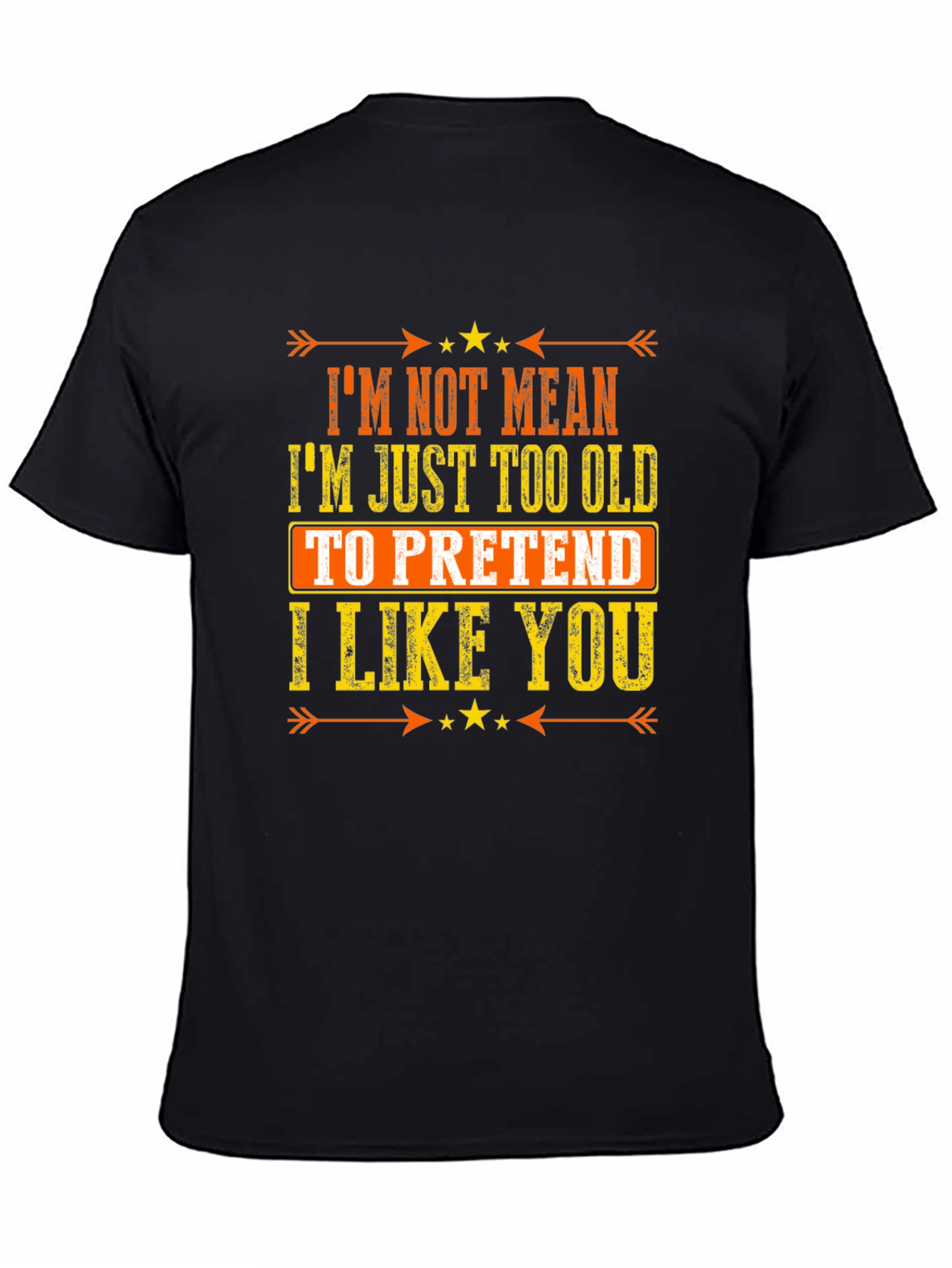 Funny Sarcastic Graphic T-Shirt - Im Not Mean Im Just Too Old