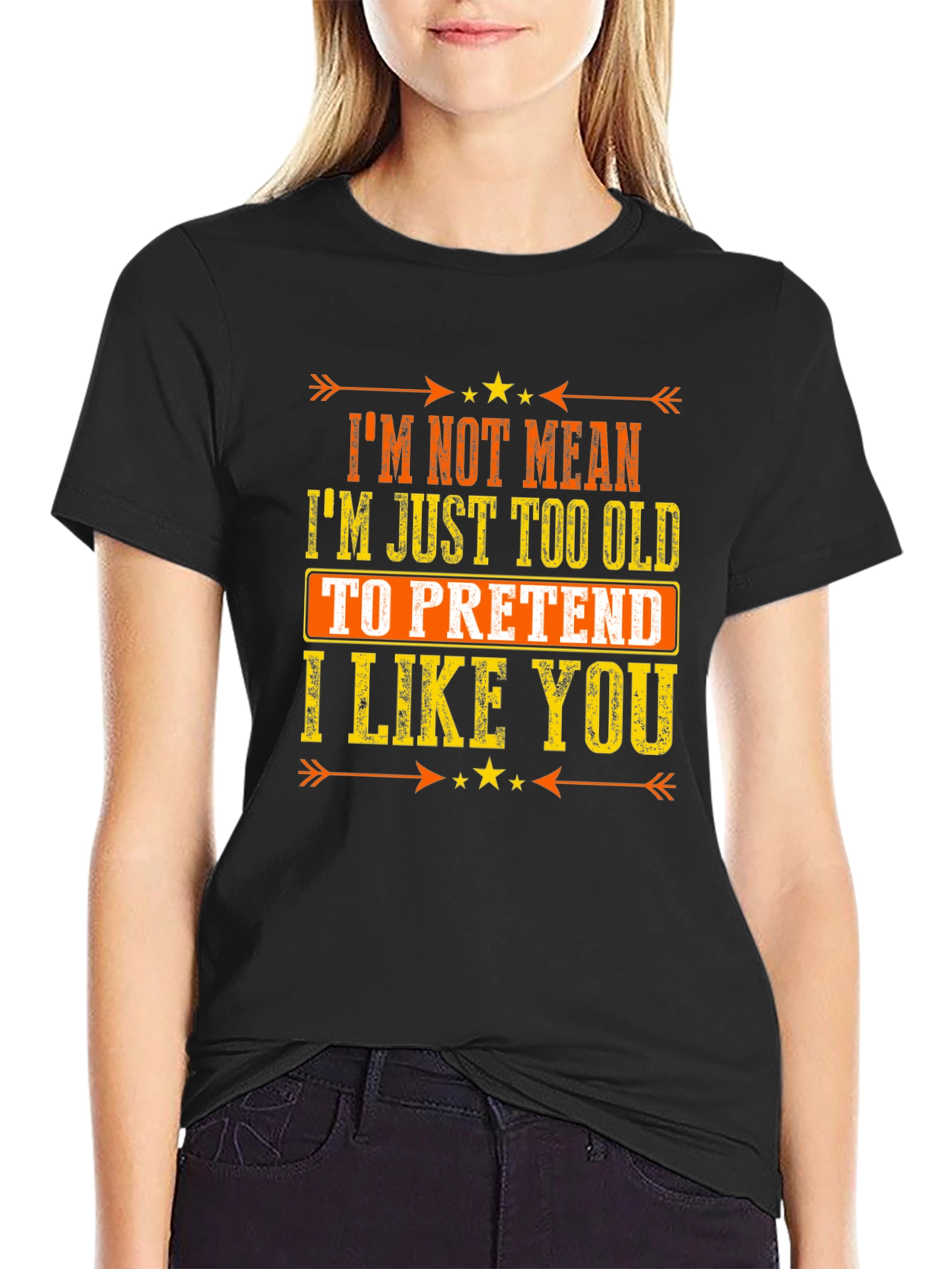 Funny Sarcastic Graphic T-Shirt - Im Not Mean Im Just Too Old