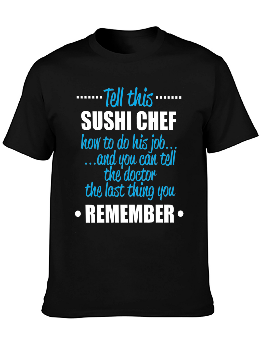 Sushi Chef T-Shirt - Funny Sarcastic Job Gift