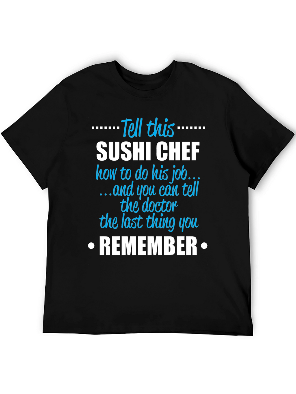 Sushi Chef T-Shirt - Funny Sarcastic Job Gift