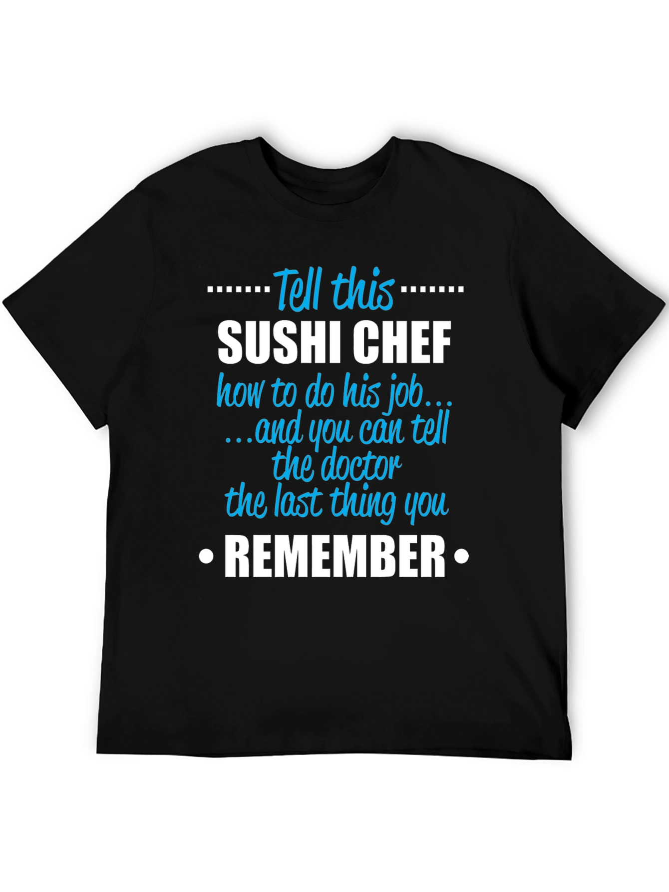 Sushi Chef T-Shirt - Funny Sarcastic Job Gift