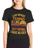 Tennis Graphic Tee - A Day Without Tennis T-Shirt