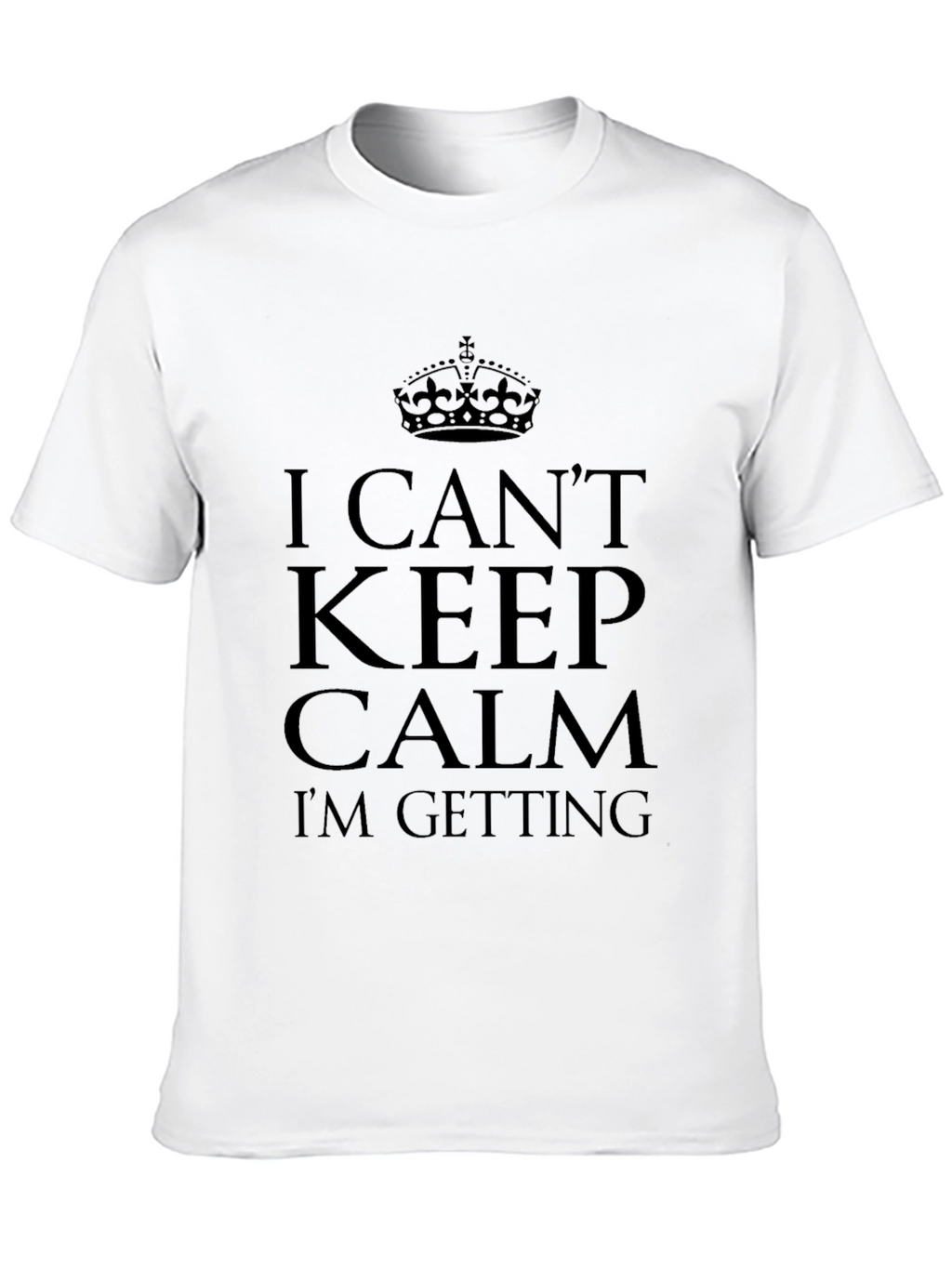 I Cant Keep Calm T-Shirt