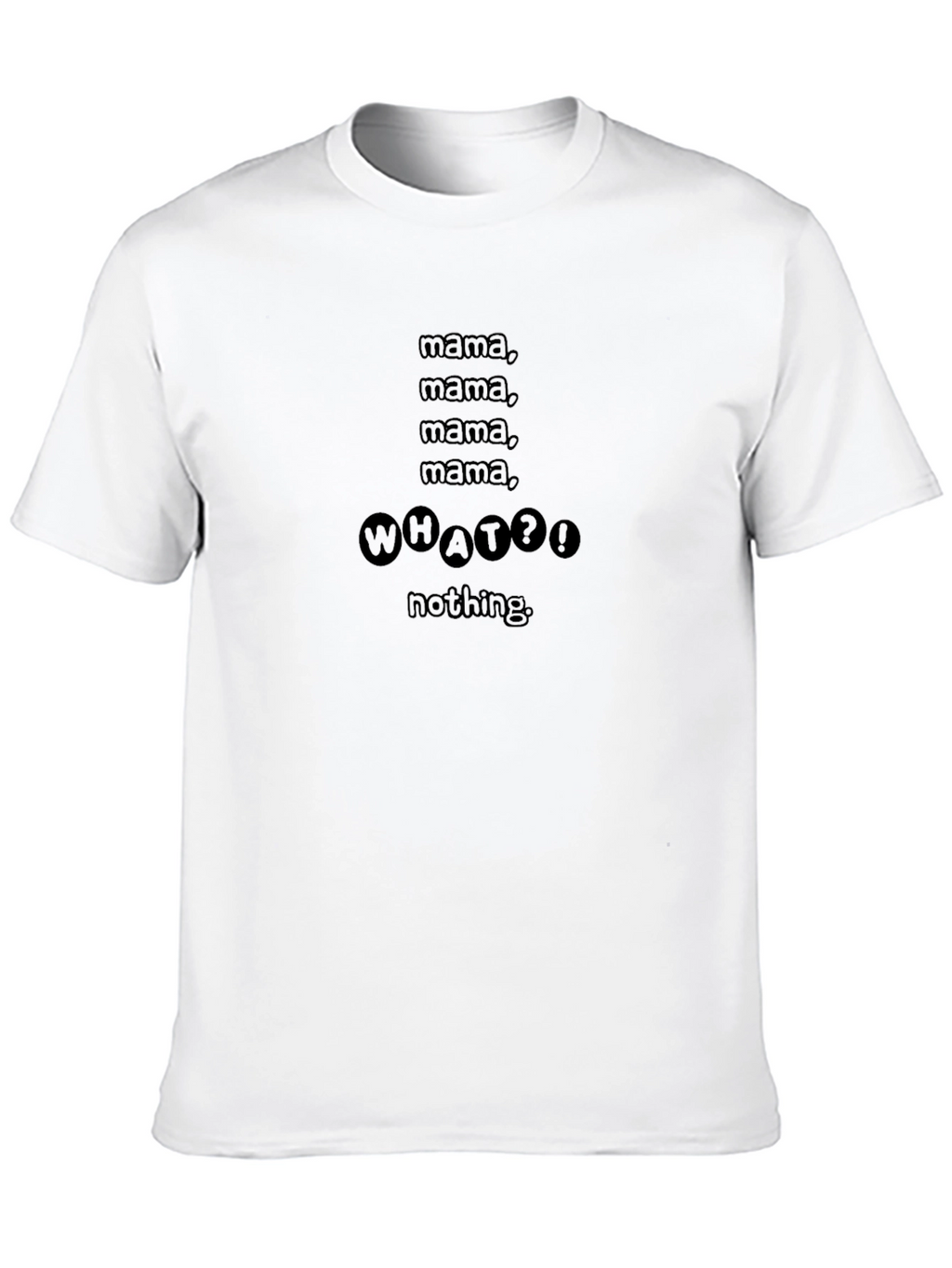 Mama What?! Graphic Tee - Funny Mens T-Shirt