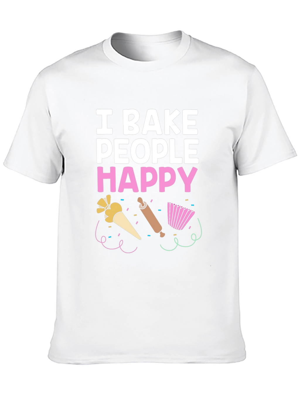 I Bake People Happy T-Shirt - Funny Baking Tee