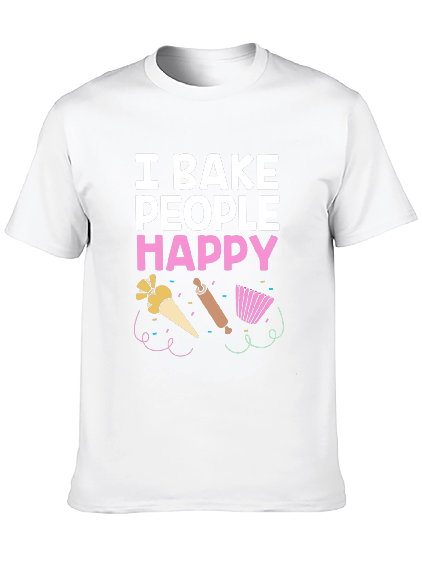 I Bake People Happy T-Shirt - Funny Baking Tee
