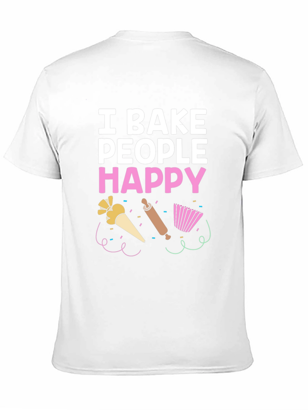 I Bake People Happy T-Shirt - Funny Baking Tee