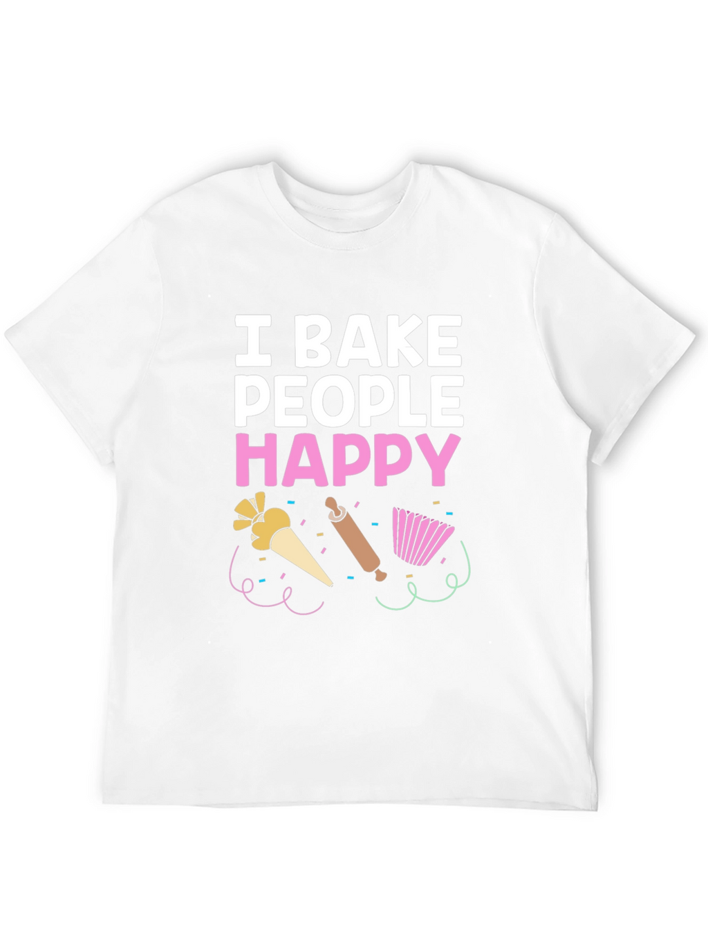 I Bake People Happy T-Shirt - Funny Baking Tee