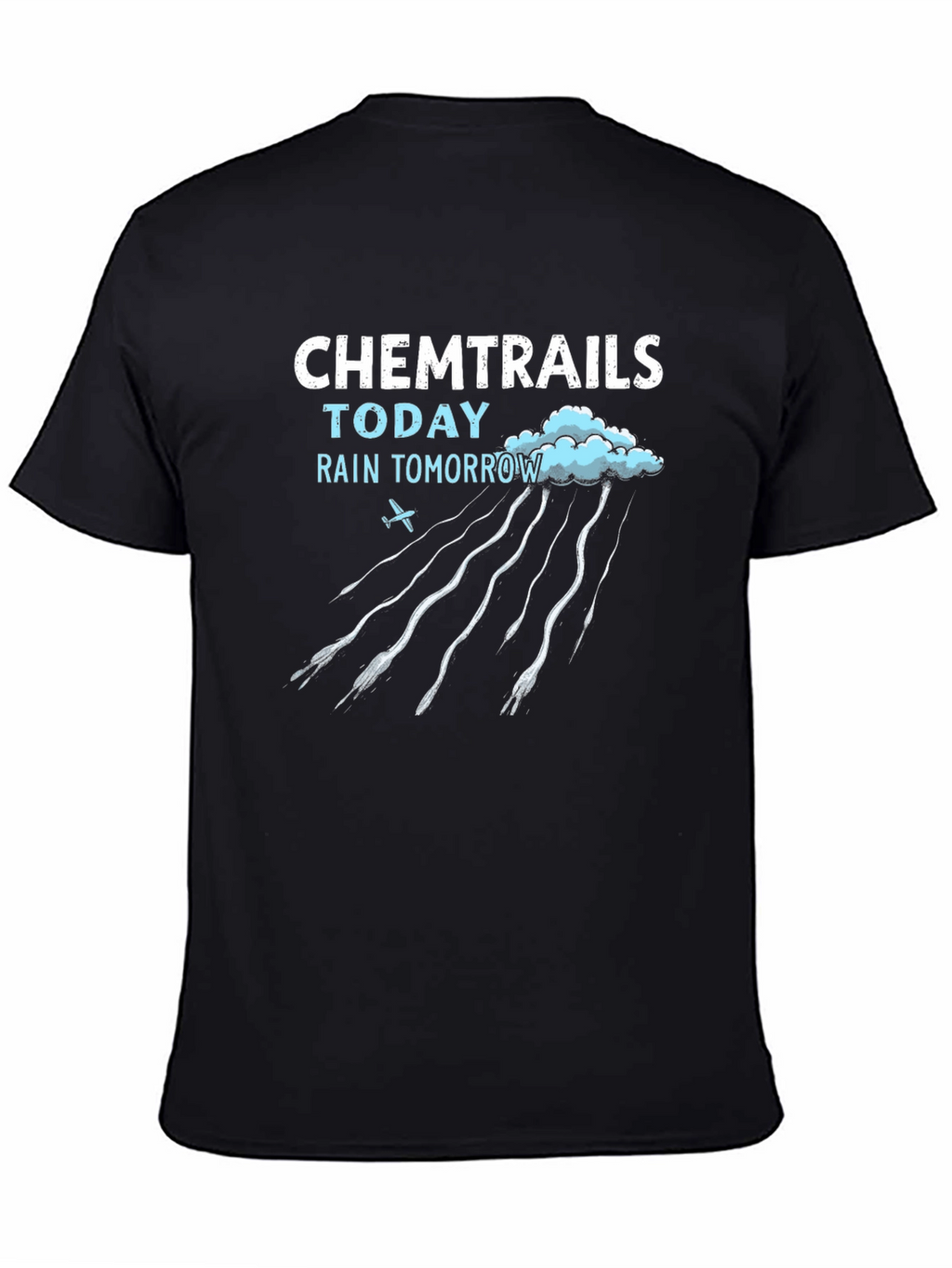 Chemtrails Today Rain Tomorrow T-Shirt
