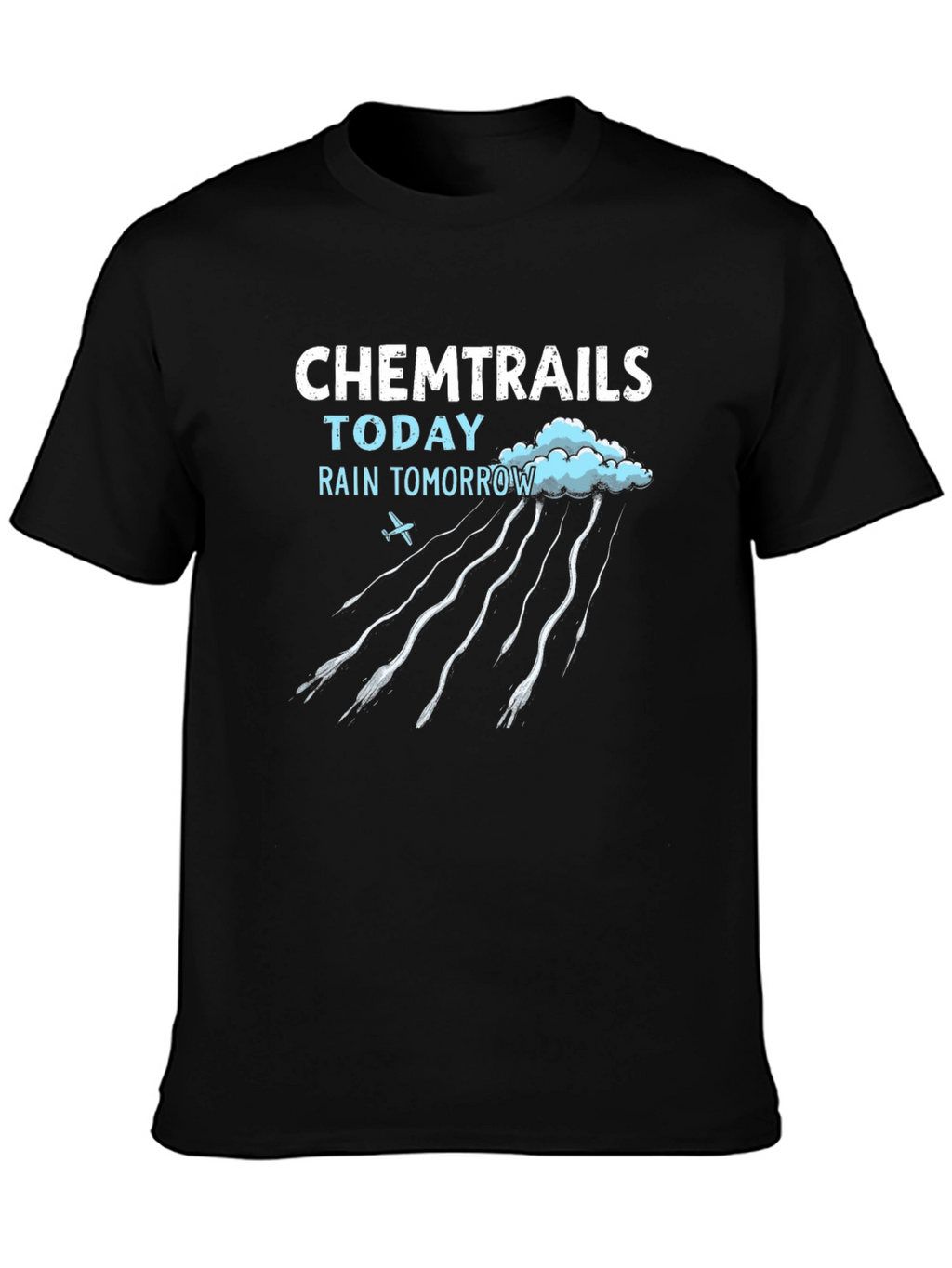 Chemtrails Today Rain Tomorrow T-Shirt