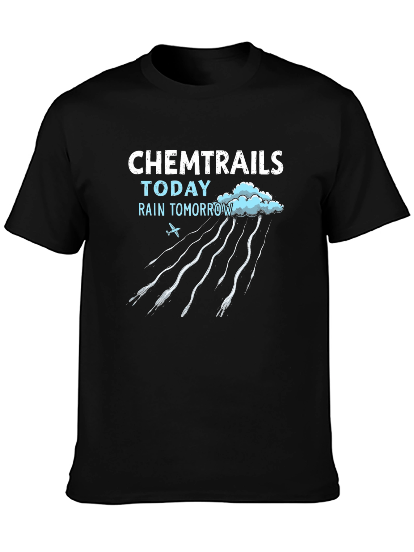Chemtrails Today Rain Tomorrow T-Shirt