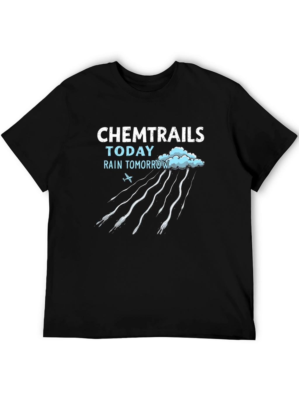 Chemtrails Today Rain Tomorrow T-Shirt