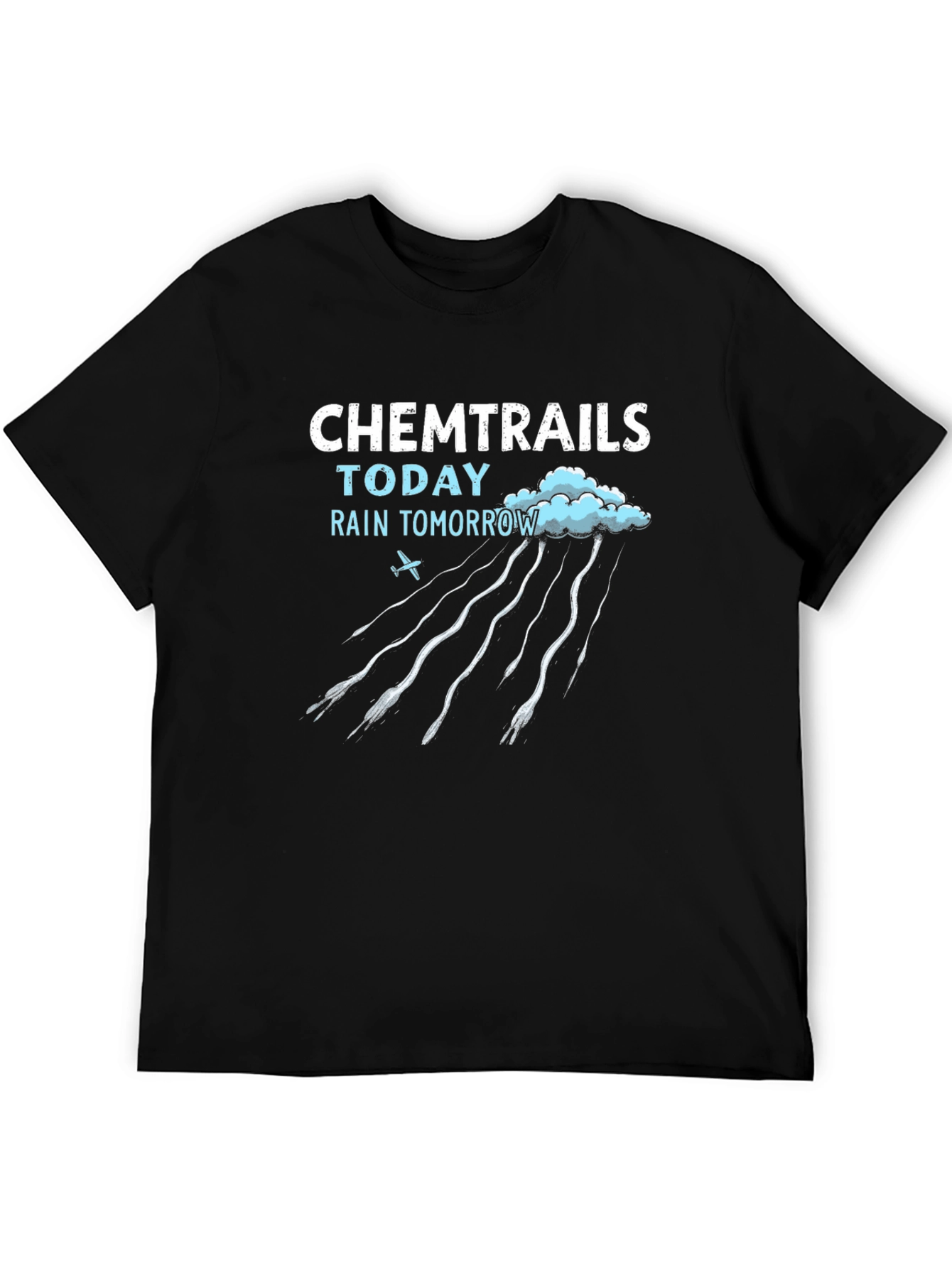 Chemtrails Today Rain Tomorrow T-Shirt
