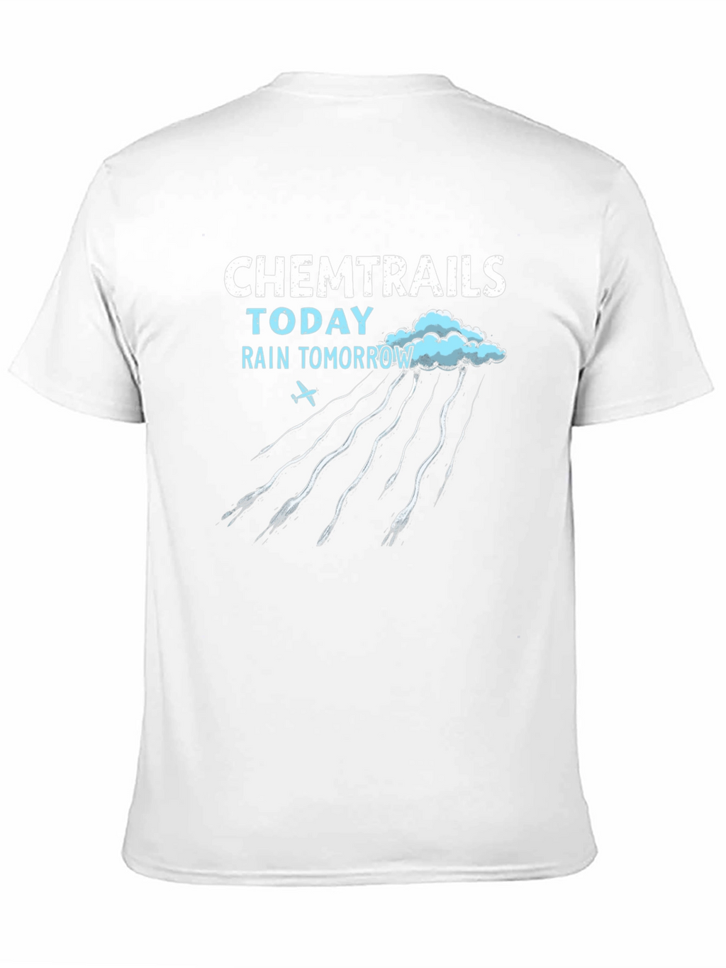 Chemtrails Today Rain Tomorrow T-Shirt