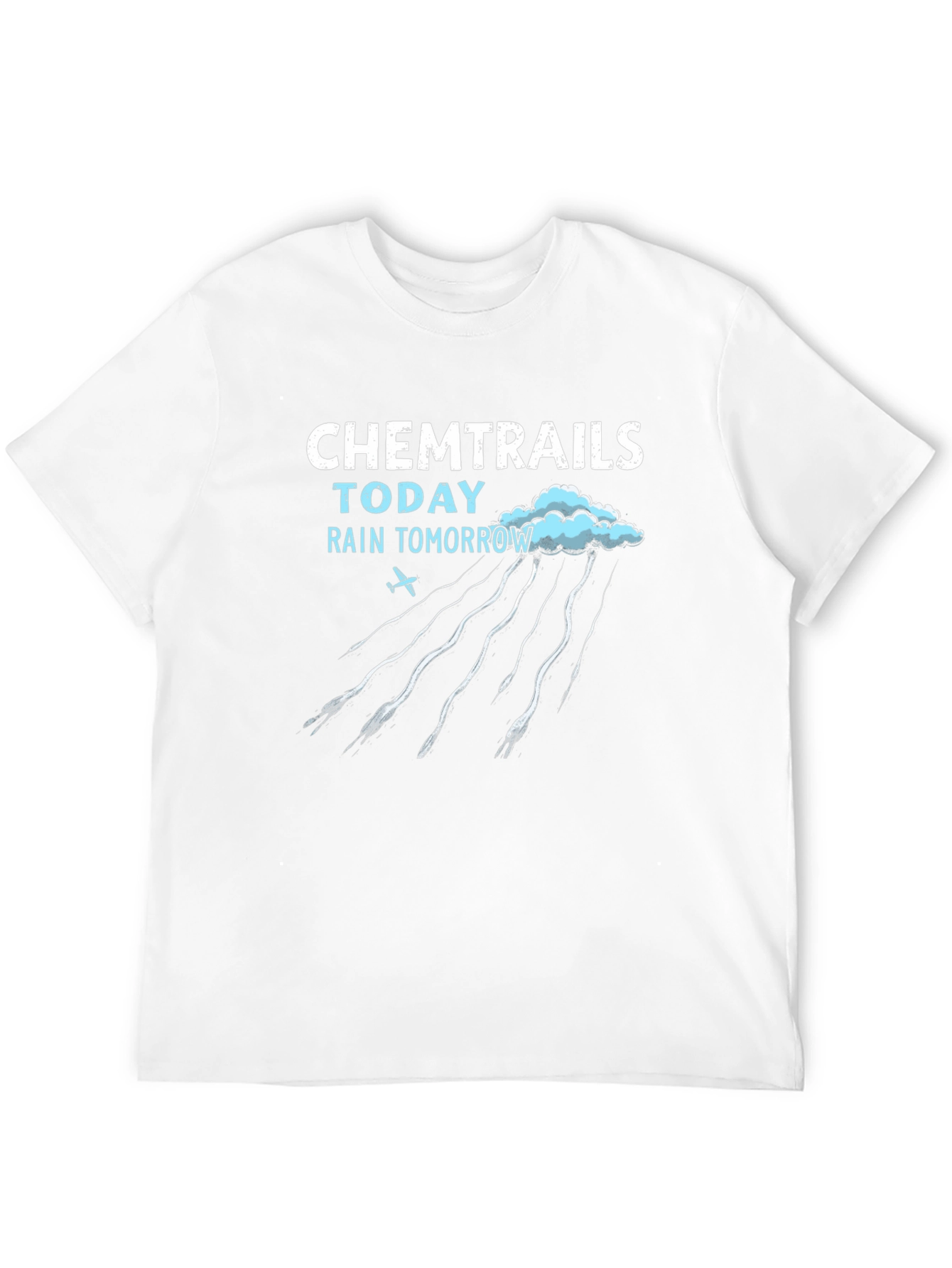 Chemtrails Today Rain Tomorrow T-Shirt