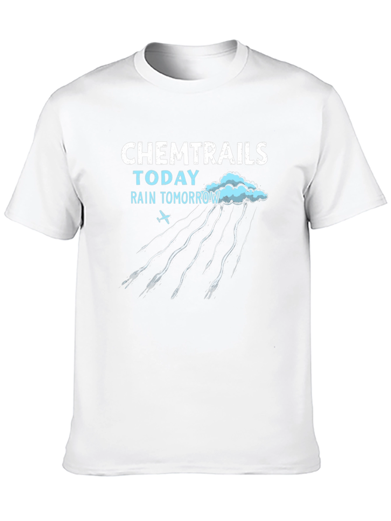 Chemtrails Today Rain Tomorrow T-Shirt
