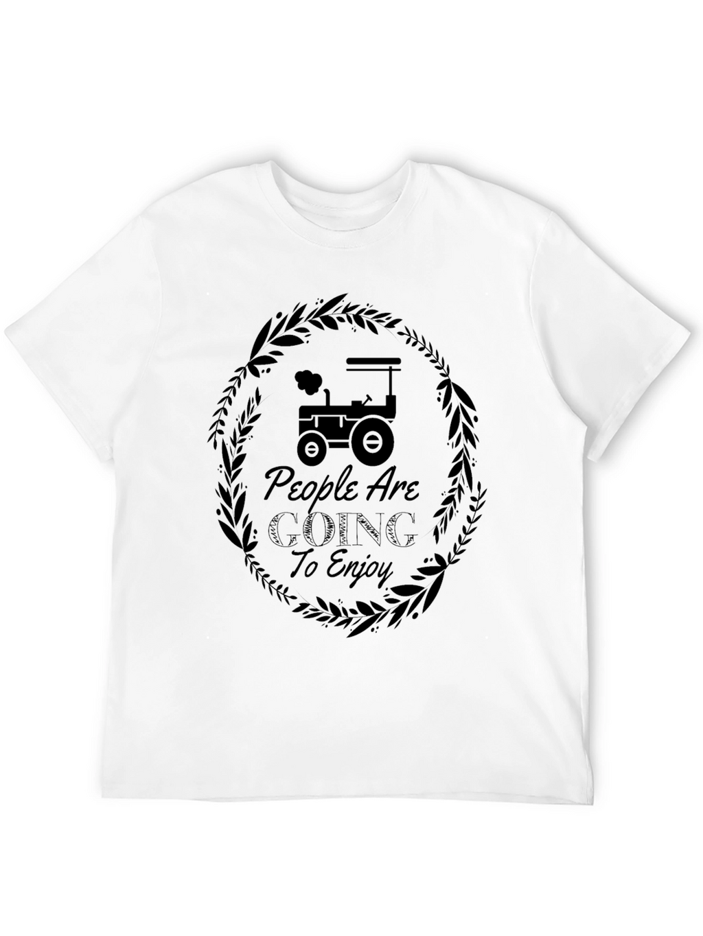People Are Going To Enjoy Tractor Graphic Tee