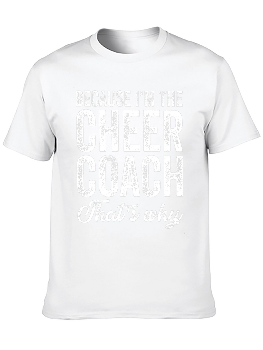 Cheer Coach T-Shirt: Because Im the Cheer Coach