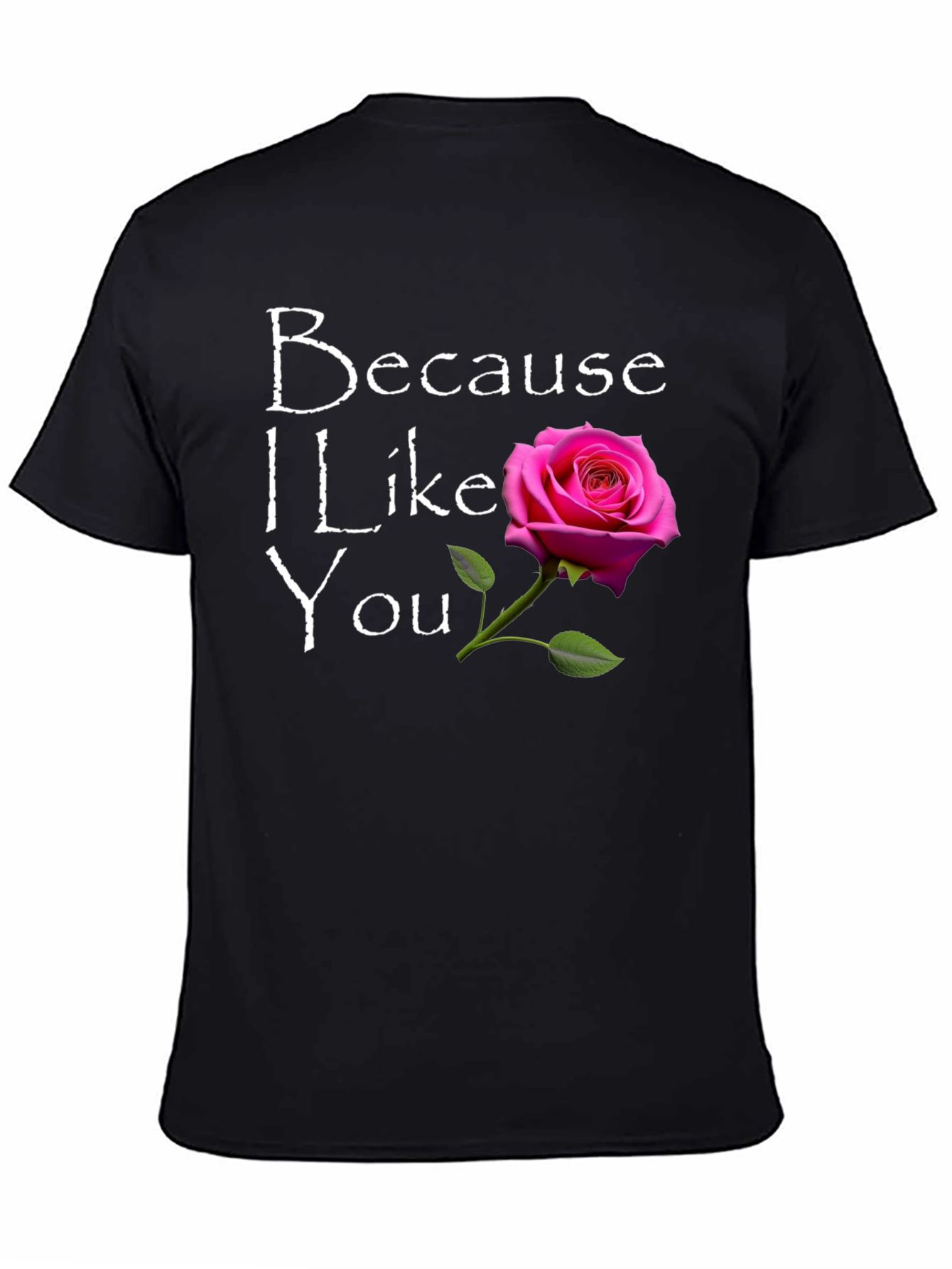 Because I Like You T-Shirt with Rose Graphic
