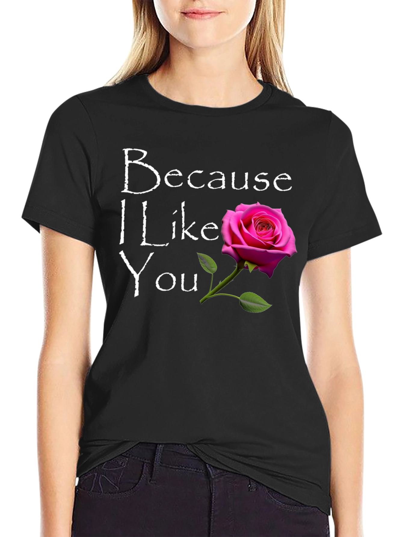 Because I Like You T-Shirt with Rose Graphic
