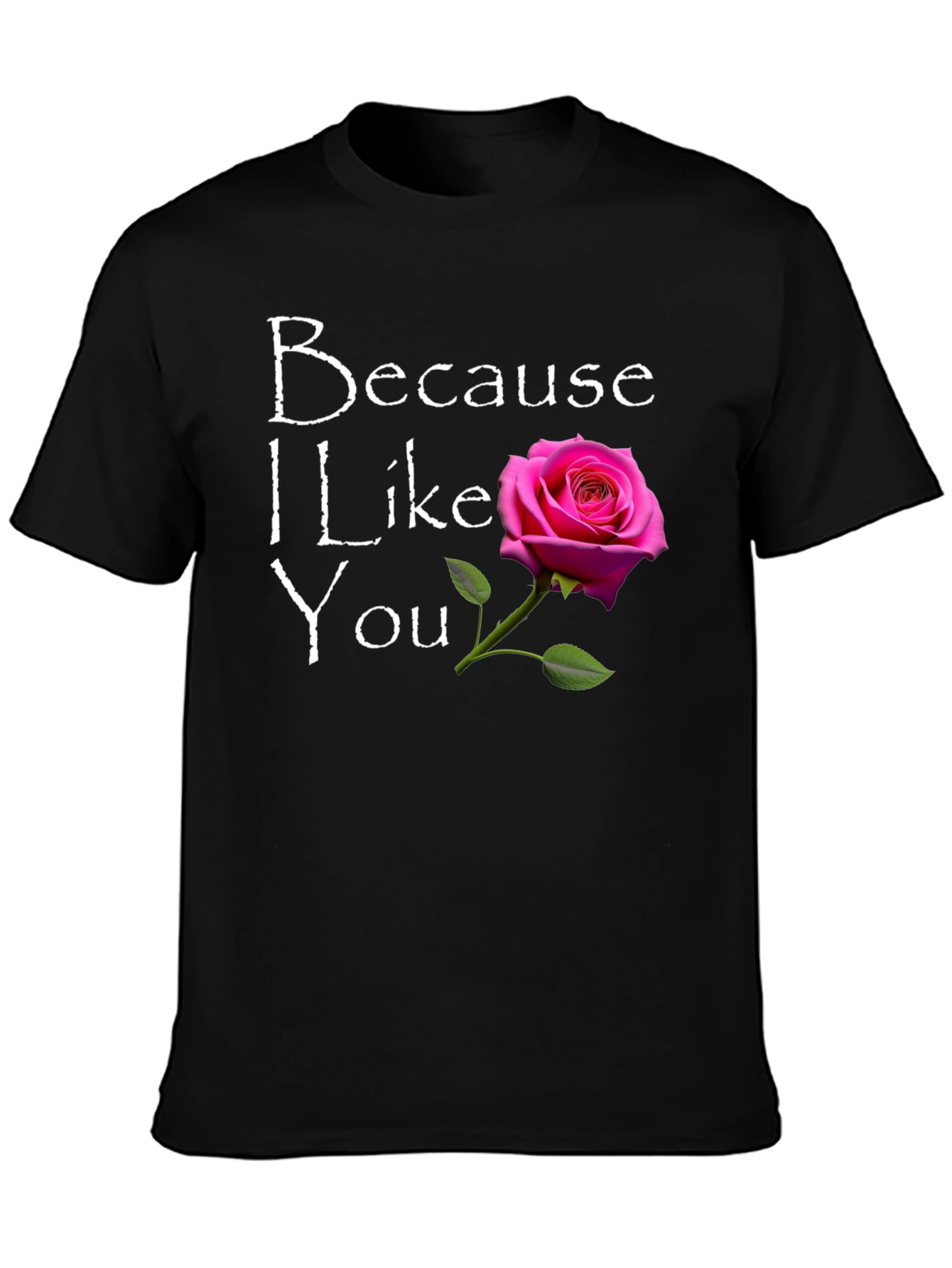 Because I Like You T-Shirt with Rose Graphic