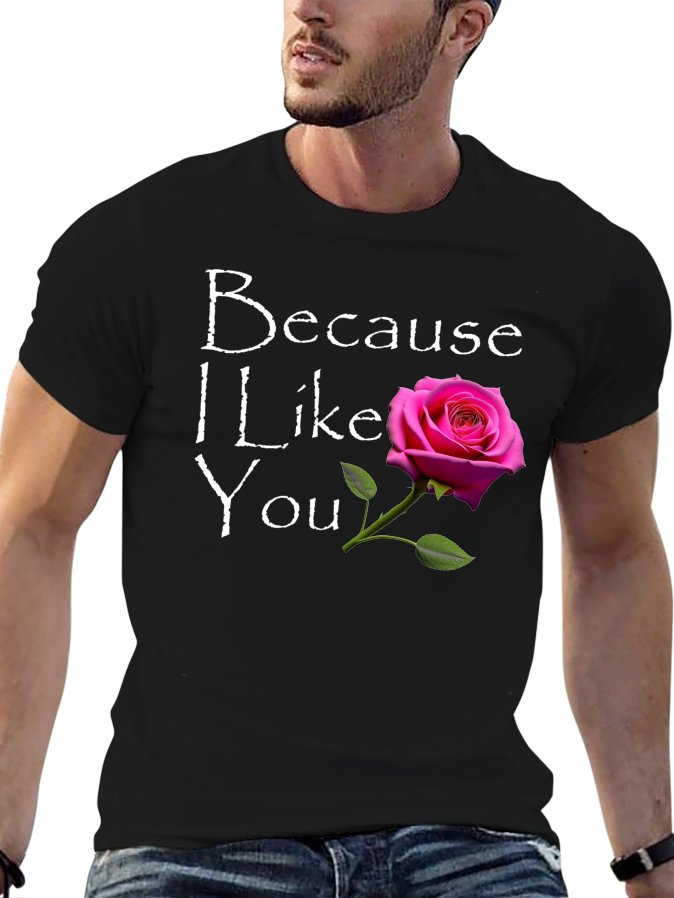 Because I Like You T-Shirt with Rose Graphic