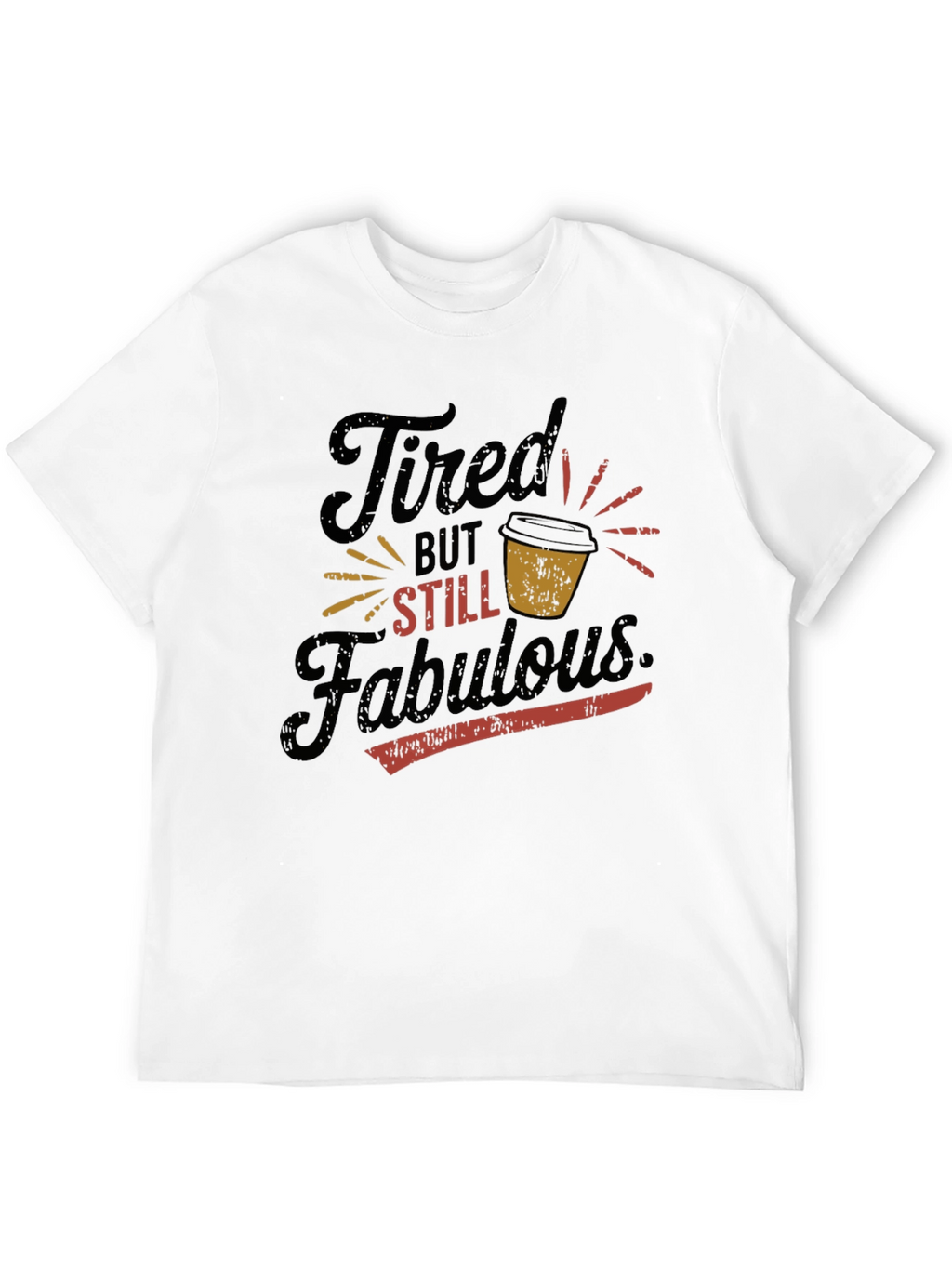 Tired But Still Fabulous Graphic T-Shirt