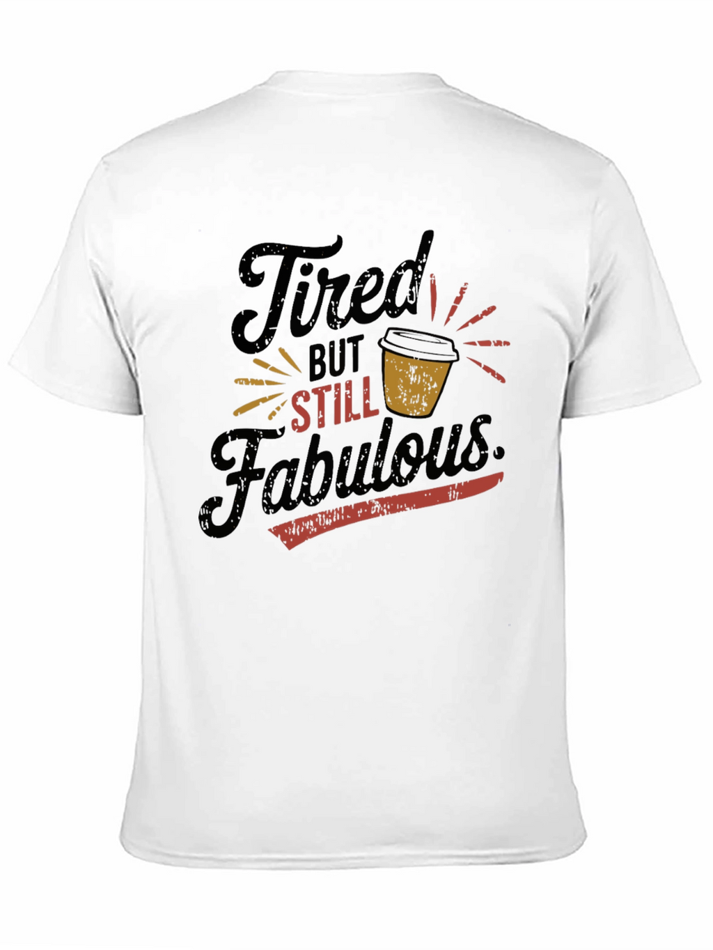 Tired But Still Fabulous Graphic T-Shirt