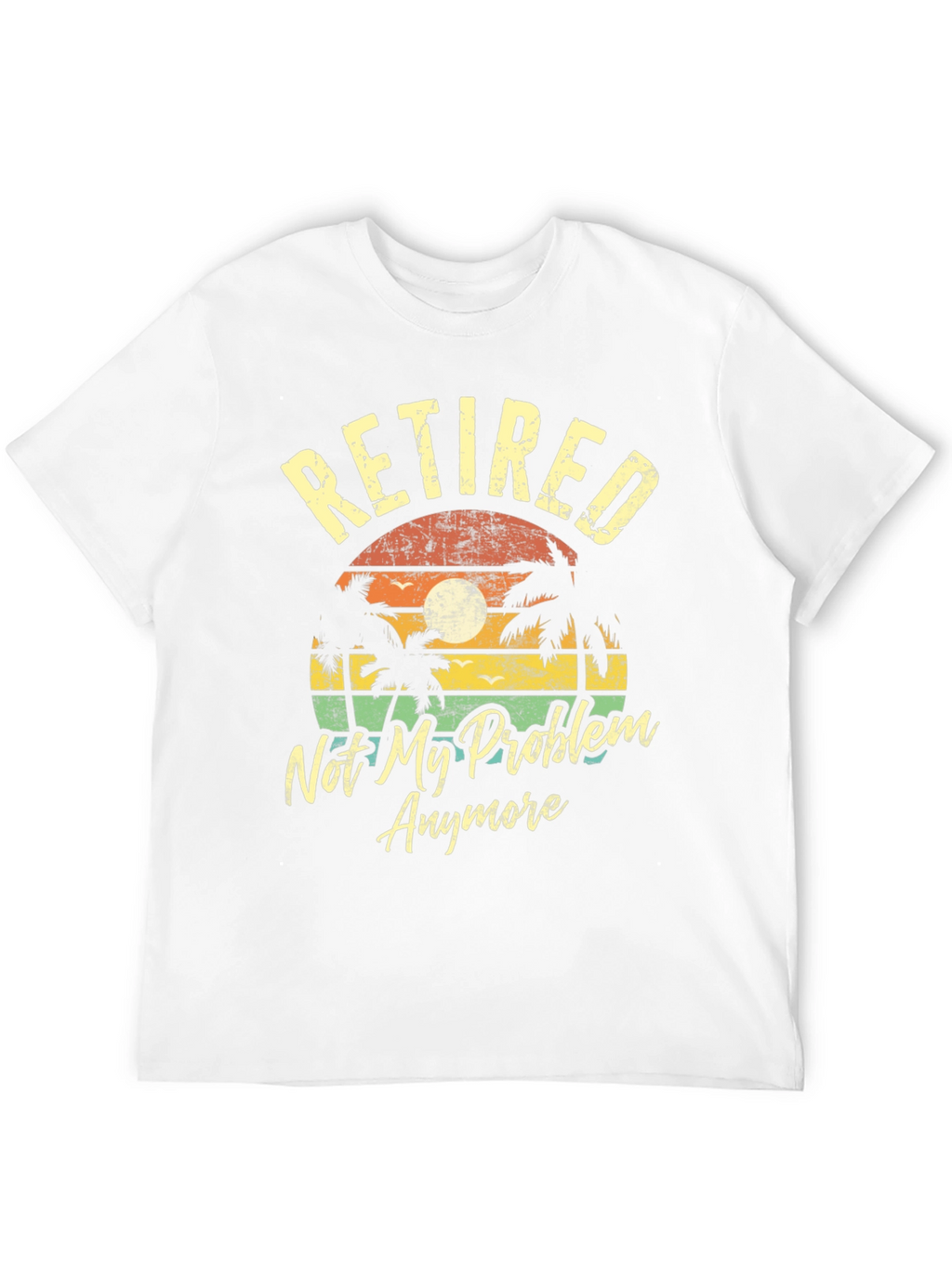 Retired Not My Problem Anymore T-Shirt