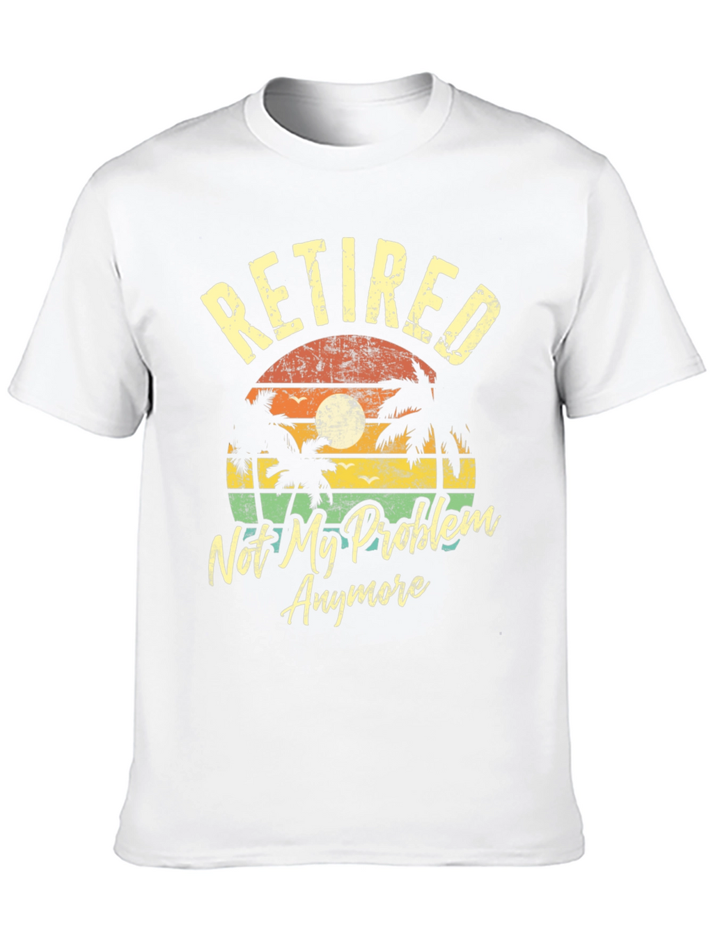 Retired Not My Problem Anymore T-Shirt