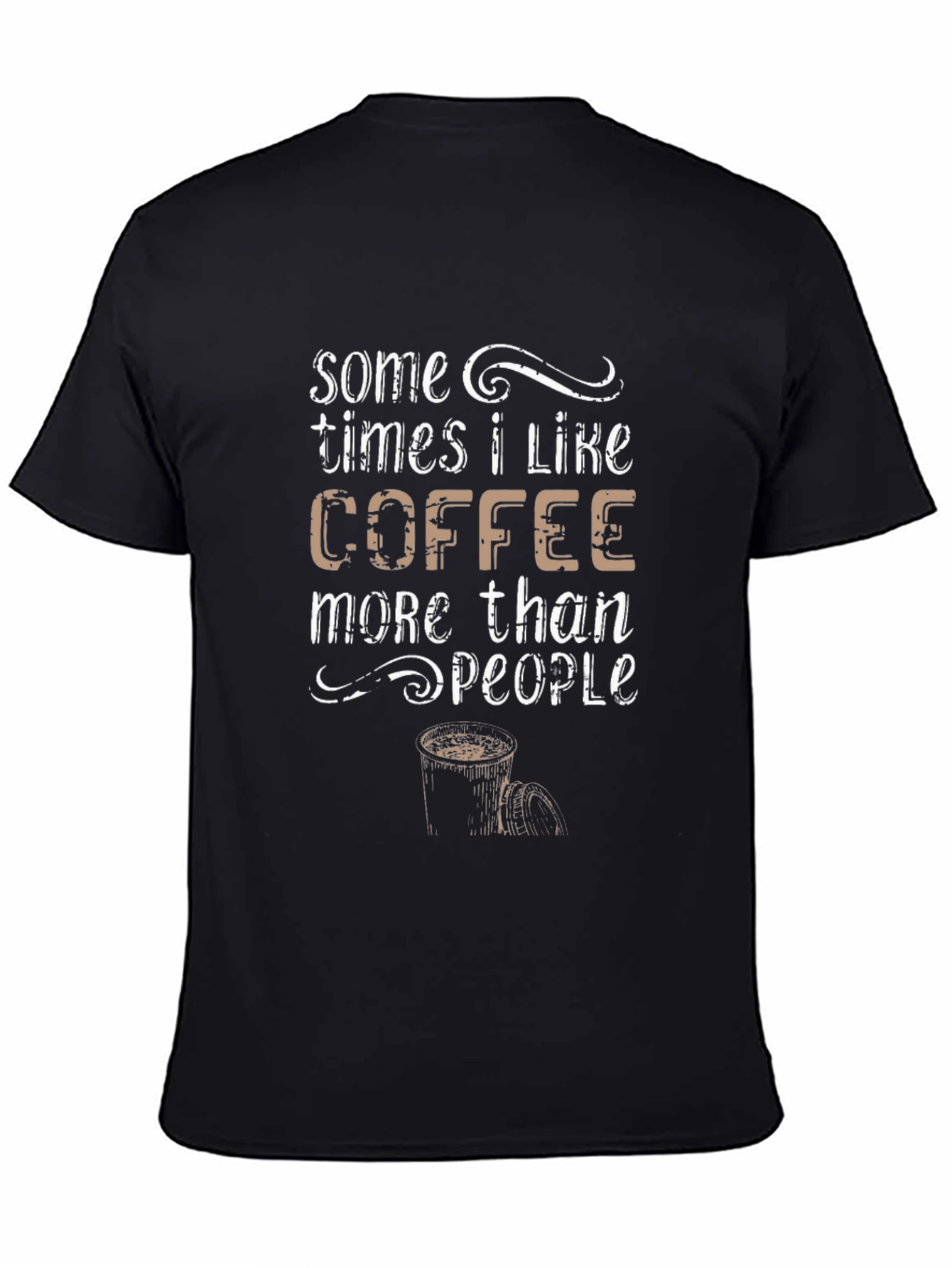 Coffee Lover T-Shirt - Sometimes I Like Coffee More Than People