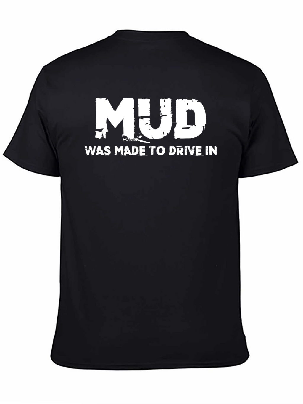 Mud Was Made To Drive In T-Shirt Black