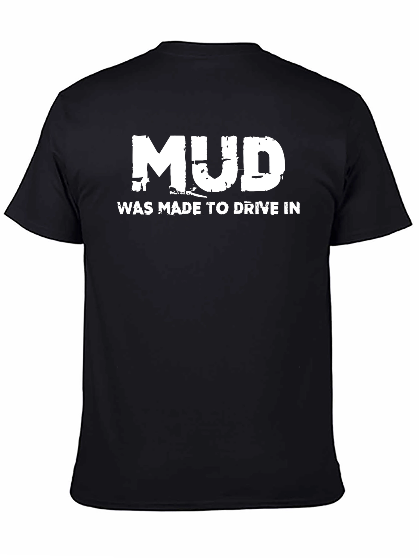 Mud Was Made To Drive In T-Shirt Black