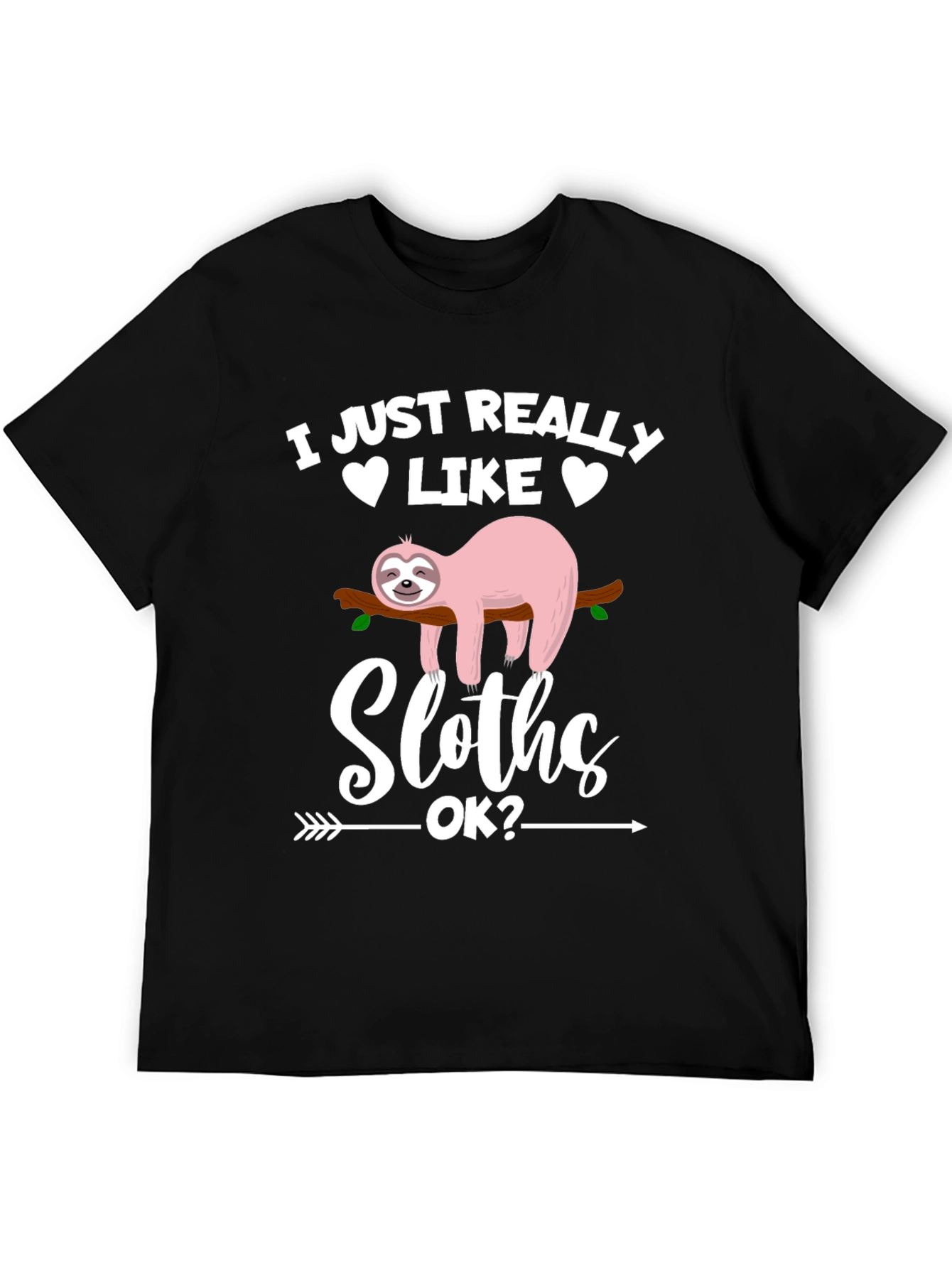 Funny Sloth Graphic T-Shirt - I Just Really Like Sloths OK?