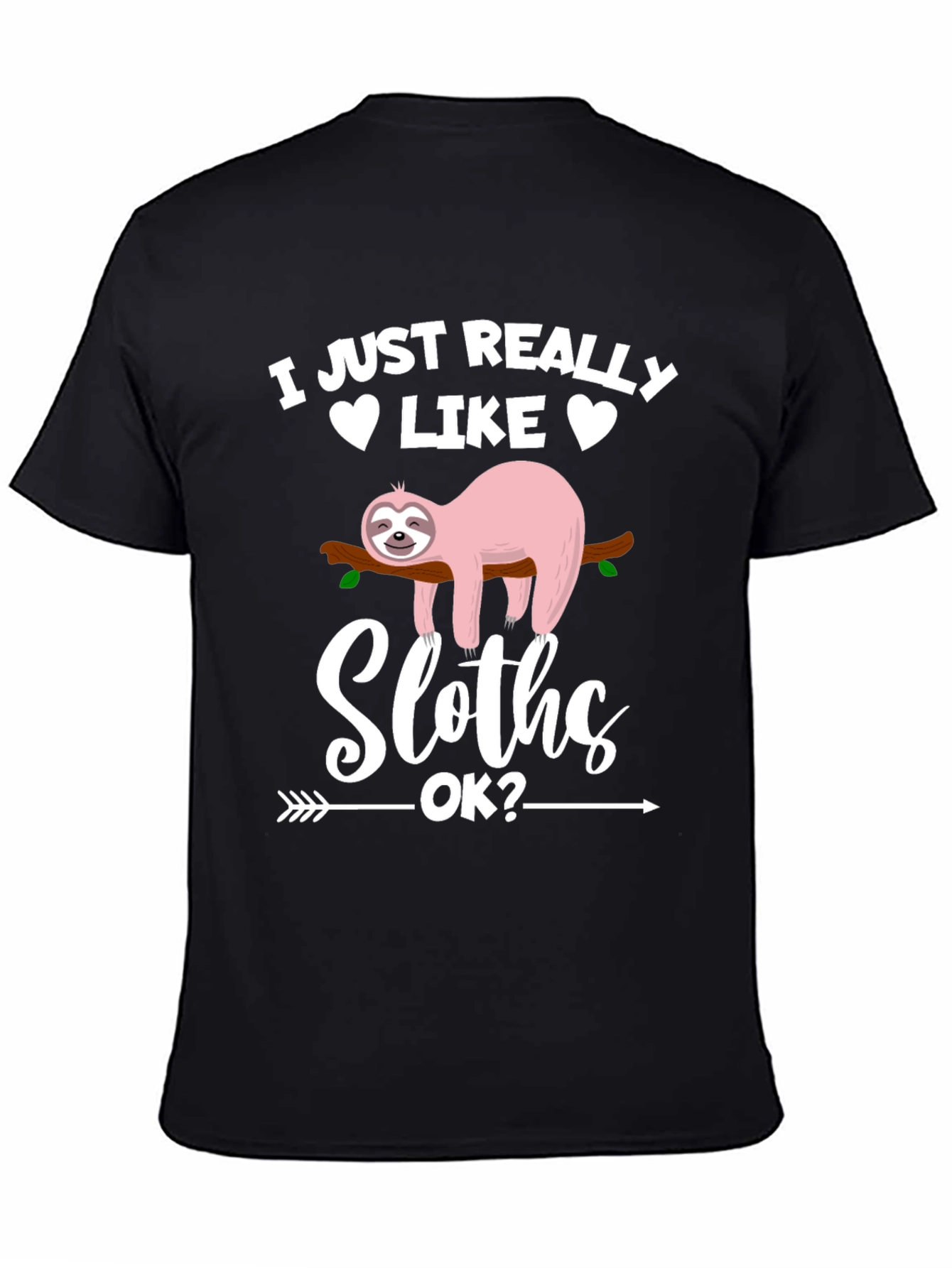 Funny Sloth Graphic T-Shirt - I Just Really Like Sloths OK?