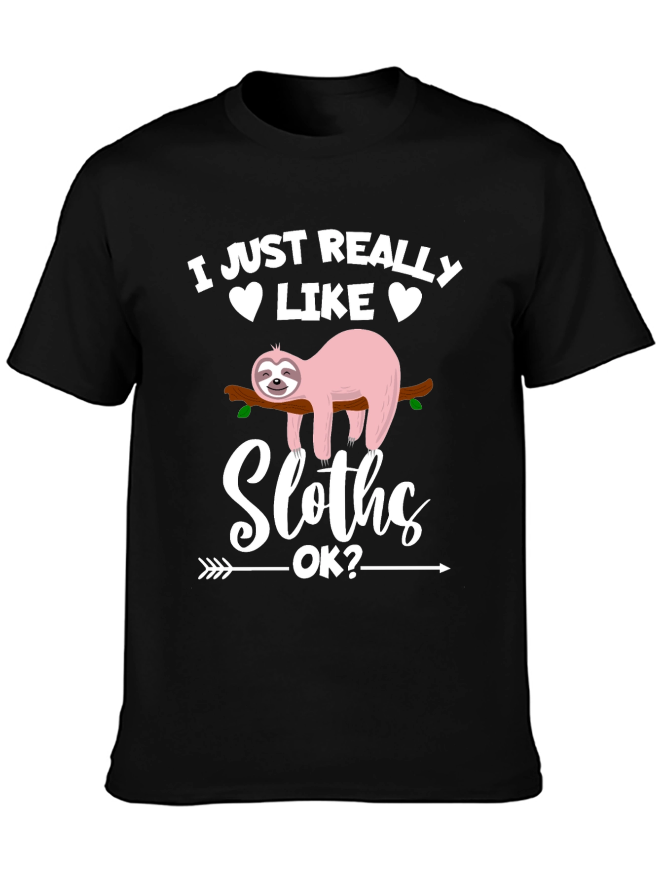 Funny Sloth Graphic T-Shirt - I Just Really Like Sloths OK?