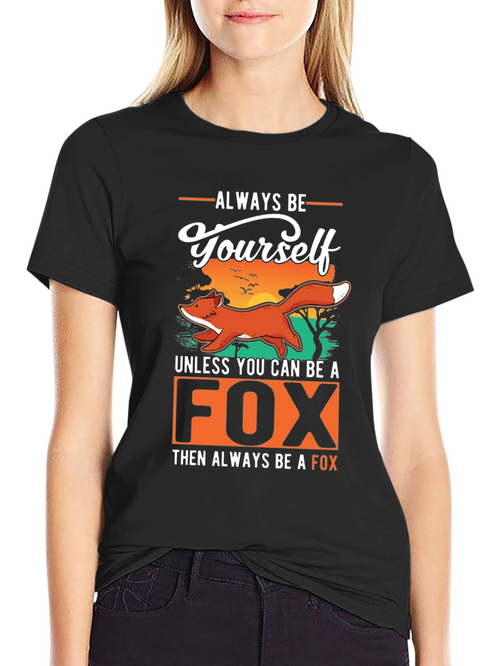 Always Be Yourself Unless You Can Be A Fox T-Shirt