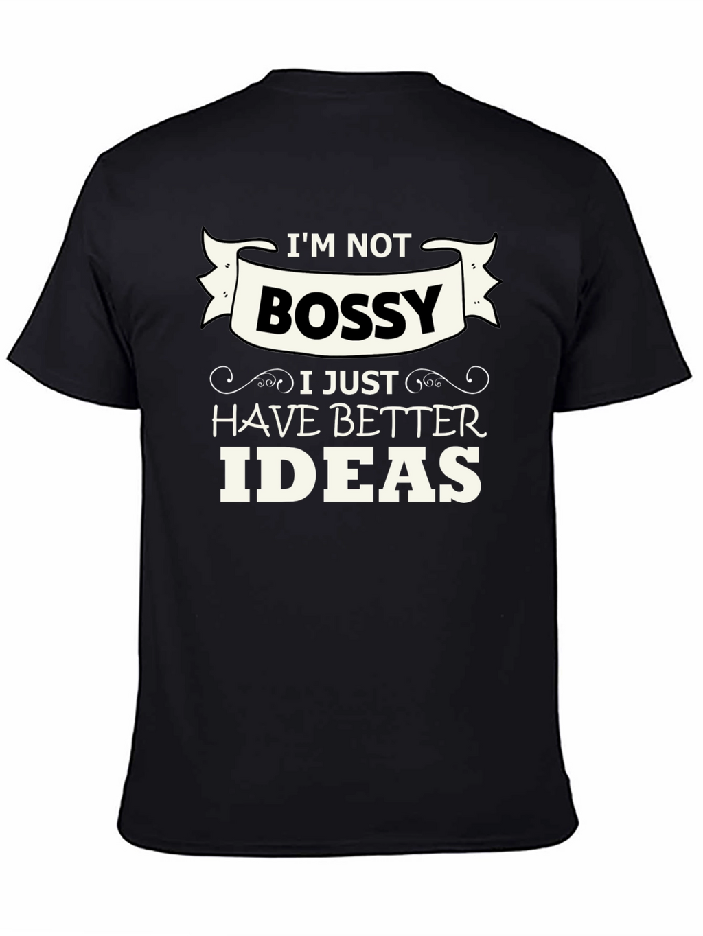 Funny Im Not Bossy Graphic Tee - Great Gift!